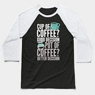 Cup Of Coffee Good Decision Baseball T-Shirt